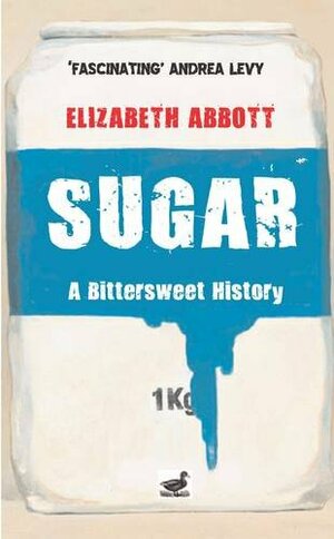 Sugar: A Bittersweet History by Elizabeth Abbott