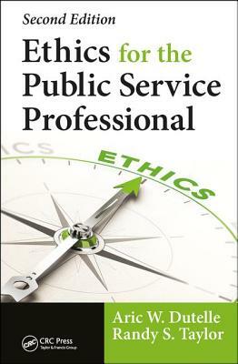 Ethics for the Public Service Professional by Aric W. Dutelle, Randy S. Taylor