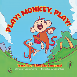 Play! Monkey, Play! Teach your Baby Sign Language! by Laura Payne