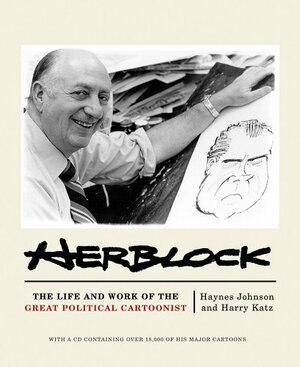 Herblock: The Life and Works of the Great Political Cartoonist by Haynes Johnson
