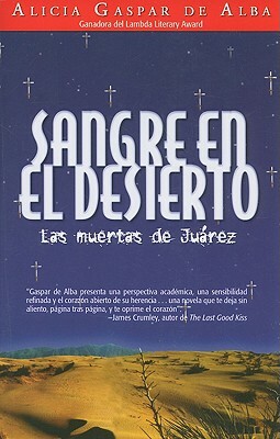 Sangre en el Desierto: Las Muertas de Juarez = Desert Blood by Alicia Gaspar de Alba