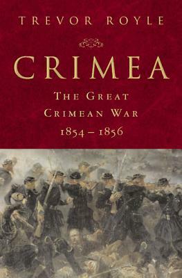 Crimea: The Great Crimean War, 1854-1856: The Great Crimean War, 1854-1856 by Trevor Royle