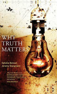 Why Truth Matters by Jeremy Stangroom, Ophelia Benson