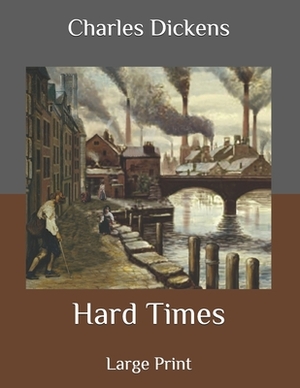 Hard Times: Large Print by Charles Dickens