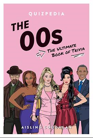 The 00s: The Ultimate Book of Trivia by Aisling Coughlan