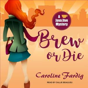 Brew or Die by Caroline Fardig