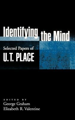 Identifying the Mind: Selected Papers of U. T. Place by U. T. Place