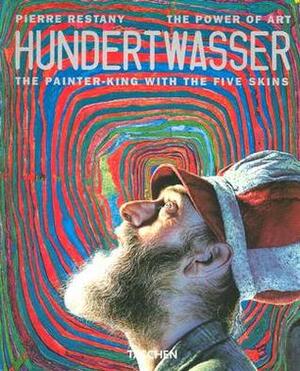 Hundertwasser: The Painter-King with the 5 Skins: The Power of Art by Pierre Restany