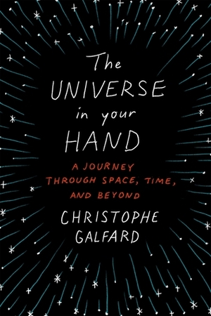 The Universe In Your Hand: A Journey Through Space, Time and Beyond by Christophe Galfard