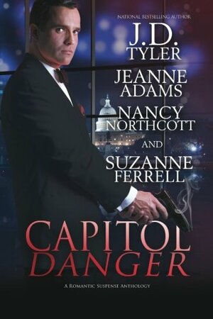 Capitol Danger by J.D. Tyler, Nancy Northcott, Suzanne Ferrell, Jeanne Adams