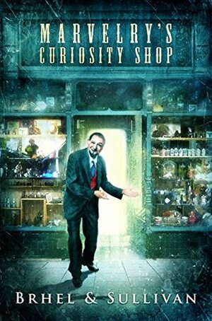 Marvelry's Curiosity Shop by Joseph Sullivan, John Brhel