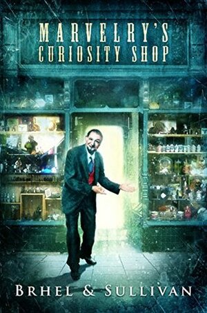 Marvelry's Curiosity Shop by John Brhel, Joseph Sullivan