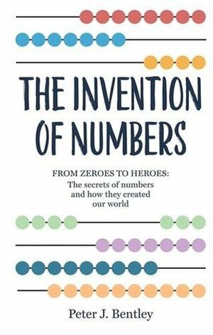 The Invention of Numbers by Peter J. Bentley