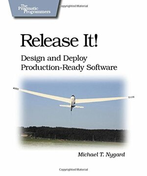 Release It!: Design and Deploy Production-Ready Software by Michael T. Nygard