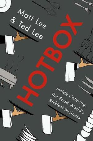 Hotbox: Inside Catering, the Food World's Riskiest Business by Matt Lee, Ted Lee