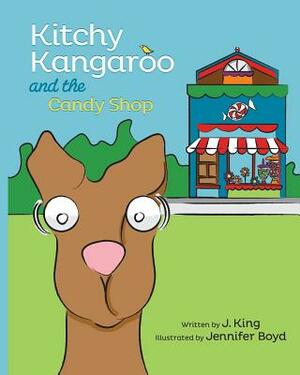 Kitchy Kangaroo and The Candy Shop by J. King