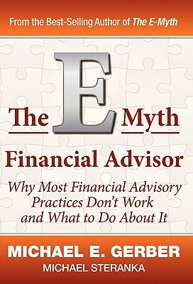 The E-Myth Financial Advisor by Michael E. Gerber, Michael Steranka