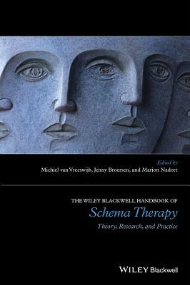 The Wiley-Blackwell Handbook of Schema Therapy: Theory, Research, and Practice by Jenny Broersen, Marjon Nadort, Michiel Van Vreeswijk