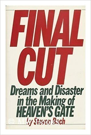 Final Cut: Dreams And Disaster In The Making Of Heaven's Gate by Steven Bach