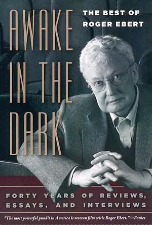 Awake in the Dark: The Best of Roger Ebert by Roger Ebert