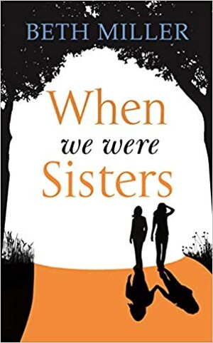 When We Were Sisters by Beth Miller