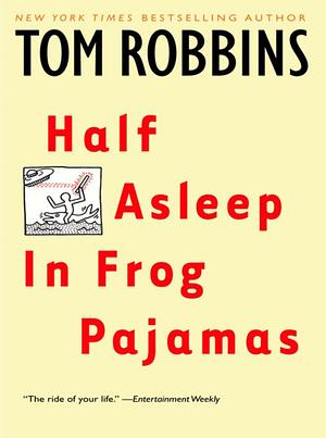 Half Asleep in Frog Pajamas by Tom Robbins