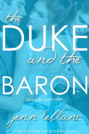 The Duke and the Baron: Absolute Surrender by Jenn LeBlanc