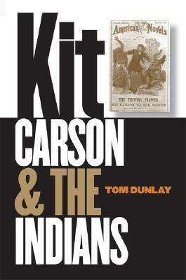 Kit Carson and the Indians by Tom Dunlay