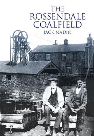 The Rossendale Coalfield by Jack Nadin