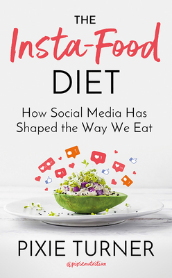 The Insta-Food Diet: How Social Media Has Shaped the Way We Eat by Pixie Turner