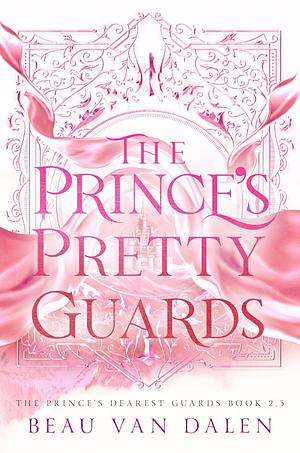 The Prince's Pretty Guards by Beau Van Dalen