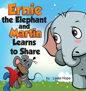 Ernie the Elephant and Martin Learn to Share by Leela Hope