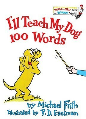 I'll Teach My Dog 100 Words by Michael Frith, P.D. Eastman