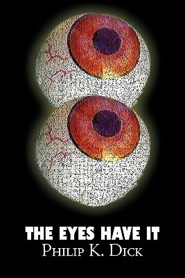 The Eyes Have It by Philip K. Dick