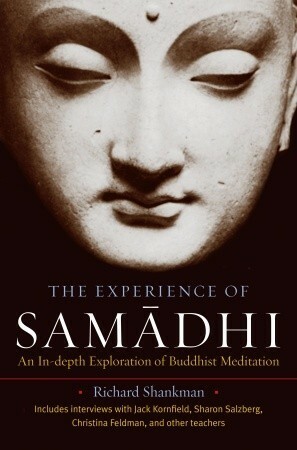 The Experience of Samadhi: An In-depth Exploration of Buddhist Meditation by Richard Shankman