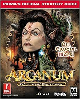 Arcanum: Of Steamworks & Magick Obscura by IMGS Inc., David Ladyman, Prima Games, Beth Loubet, Melissa Tyler