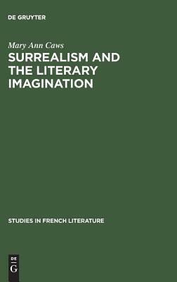 Surrealism and the Literary Imagination: A Study of Breton and Bachelard by Mary Ann Caws