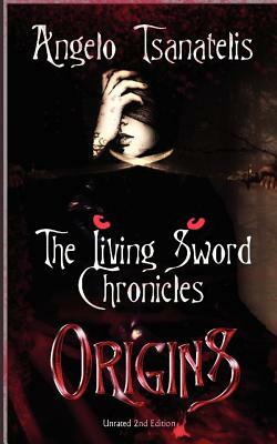 The Living Sword Chronicles (Book I: Origins) by Angelo Tsanatelis