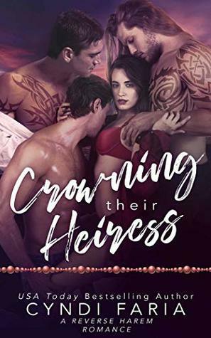 Crowning Their Heiress: A Reverse Harem Romance by Cyndi Faria