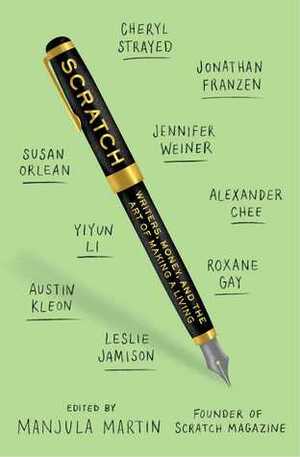 Scratch: Writers, Money, and the Art of Making a Living by Manjula Martin