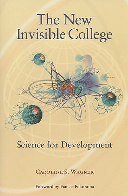 The New Invisible College: Science for Development by Caroline S. Wagner