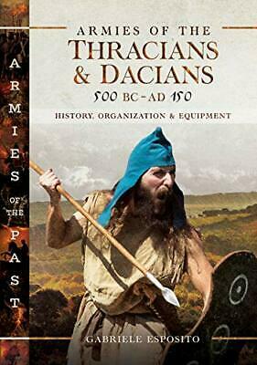 Armies of the Thracians and Dacians, 500 BC to Ad 150: History, Organization and Equipment by Gabriele Esposito