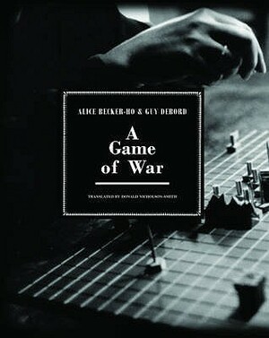 A Game Of War by Alice Becker-Ho, Guy Debord