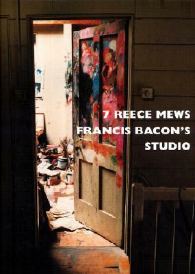 7 Reece Mews: Francis Bacon's Studio by Sir Francis Bacon, Perry Ogden, John Edwards