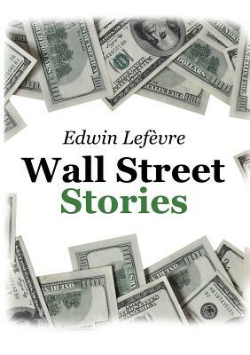 Wall Street Stories by Edwin Lefèvre