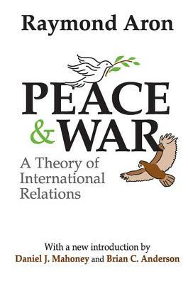 Peace and War: A Theory of International Relations by Raymond Aron, Paul Thompson