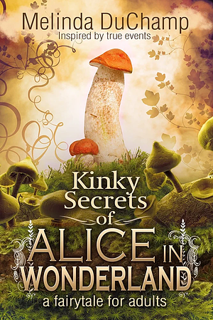 Kinky Secrets of Alice in Wonderland by Melinda DuChamp