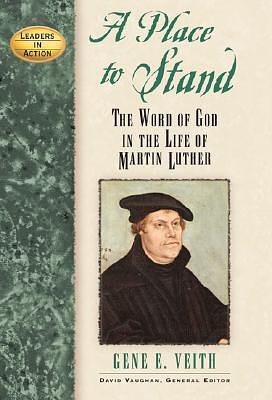 A Place to Stand: The Word of God in the Life of Martin Luther by Gene Edward Veith Jr., Gene Edward Veith Jr., David Vaughan