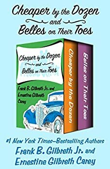 Cheaper by the Dozen and Belles on Their Toes by Ernestine Gilbreth Carey, Frank B. Gilbreth Jr.