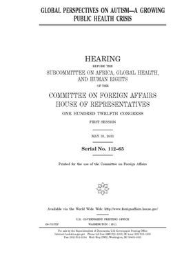 Global perspectives on autism: a growing public health crisis by United Stat Congress, Committee on Foreign Affairs (house), United States House of Representatives